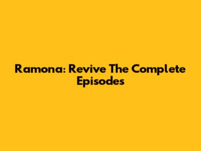 Ramona: Revive The Complete Episodes