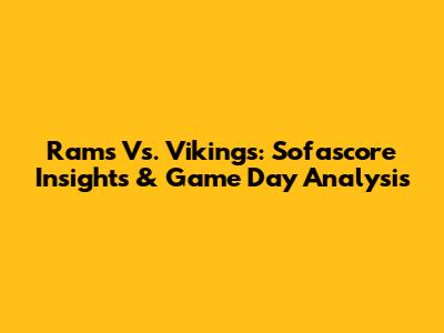 Rams Vs. Vikings: Sofascore Insights & Game Day Analysis