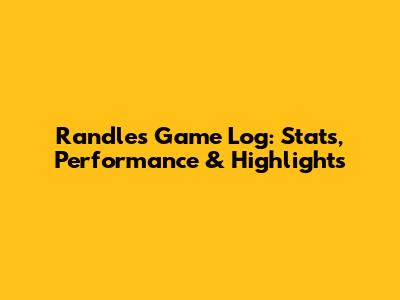 Randle's Game Log: Stats, Performance & Highlights