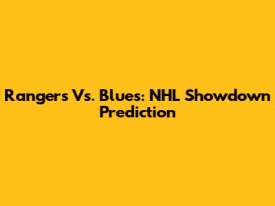 Rangers Vs. Blues: NHL Showdown Prediction