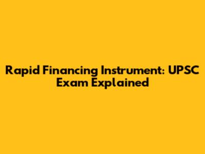 Rapid Financing Instrument: UPSC Exam Explained