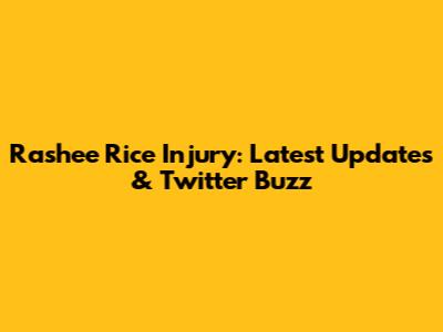 Rashee Rice Injury: Latest Updates & Twitter Buzz