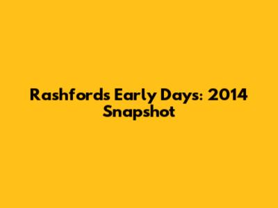 Rashford's Early Days: 2014 Snapshot