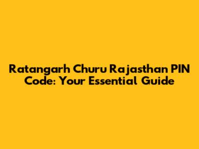 Ratangarh Churu Rajasthan PIN Code: Your Essential Guide