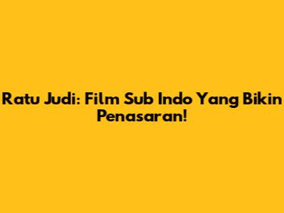 Ratu Judi: Film Sub Indo Yang Bikin Penasaran!