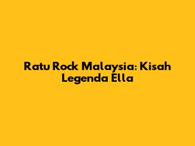 Ratu Rock Malaysia: Kisah Legenda Ella