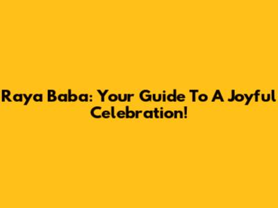 Raya Baba: Your Guide To A Joyful Celebration!