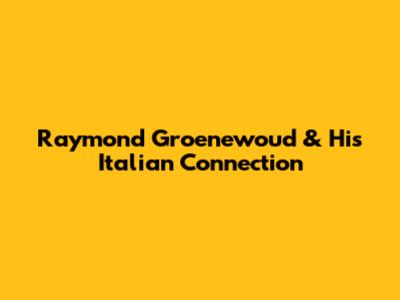 Raymond Groenewoud & His Italian Connection