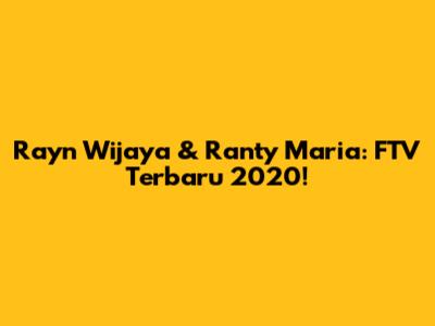 Rayn Wijaya & Ranty Maria: FTV Terbaru 2020!