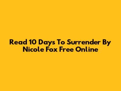 Read "10 Days To Surrender" By Nicole Fox Free Online