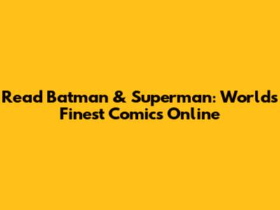 Read Batman & Superman: World's Finest Comics Online