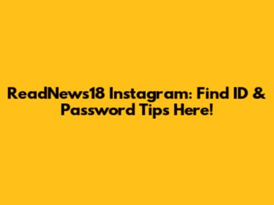 ReadNews18 Instagram: Find ID & Password Tips Here!