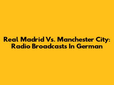 Real Madrid Vs. Manchester City: Radio Broadcasts In German