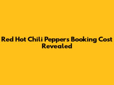 Red Hot Chili Peppers Booking Cost Revealed
