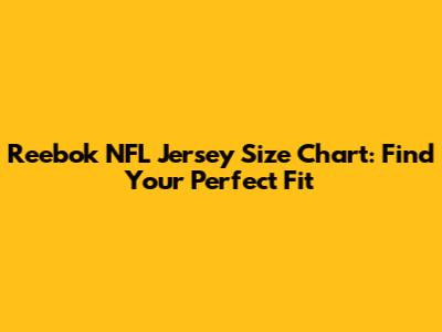 Reebok NFL Jersey Size Chart: Find Your Perfect Fit