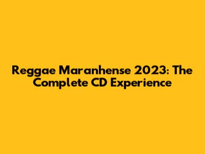 Reggae Maranhense 2023: The Complete CD Experience