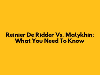 Reinier De Ridder Vs. Malykhin: What You Need To Know