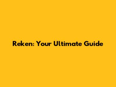 Reken: Your Ultimate Guide