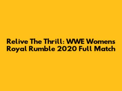 Relive The Thrill: WWE Women's Royal Rumble 2020 Full Match