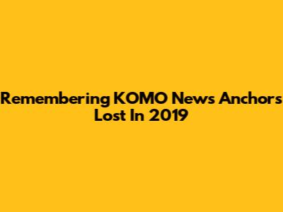Remembering KOMO News Anchors Lost In 2019