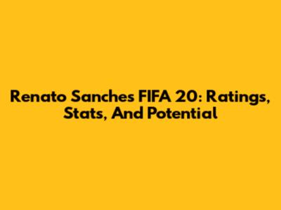 Renato Sanches FIFA 20: Ratings, Stats, And Potential