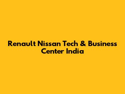 Renault Nissan Tech & Business Center India