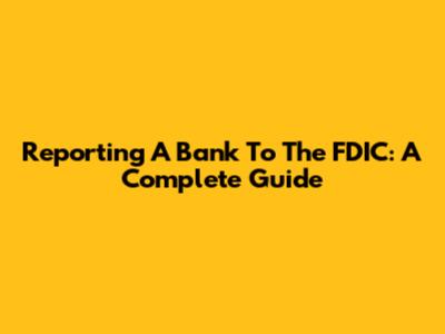 Reporting A Bank To The FDIC: A Complete Guide