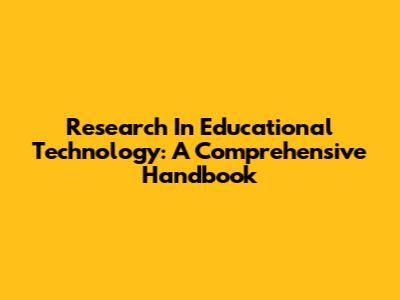 Research In Educational Technology: A Comprehensive Handbook