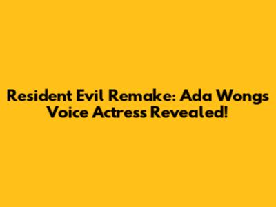 Resident Evil Remake: Ada Wong's Voice Actress Revealed!