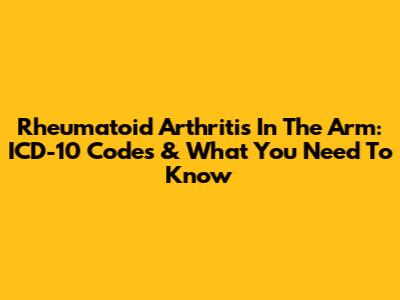 Rheumatoid Arthritis In The Arm: ICD-10 Codes & What You Need To Know