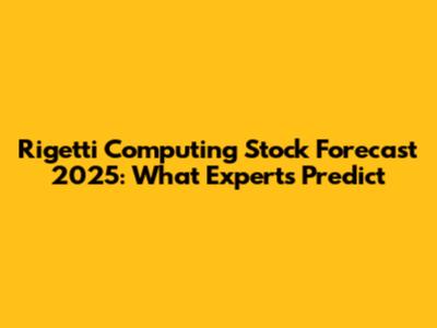 Rigetti Computing Stock Forecast 2025: What Experts Predict