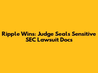 Ripple Wins: Judge Seals Sensitive SEC Lawsuit Docs