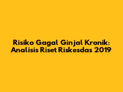 Risiko Gagal Ginjal Kronik: Analisis Riset Riskesdas 2019