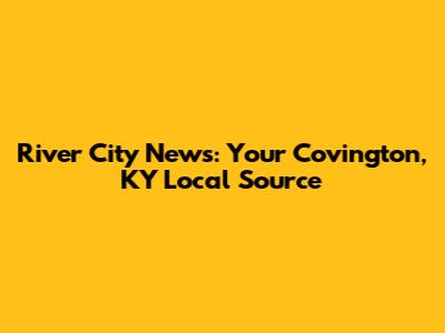 River City News: Your Covington, KY Local Source