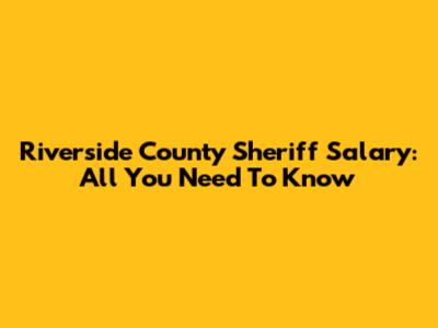Riverside County Sheriff Salary: All You Need To Know