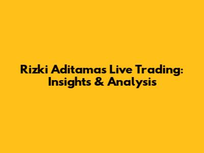 Rizki Aditama's Live Trading: Insights & Analysis