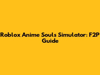 Roblox Anime Souls Simulator: F2P Guide