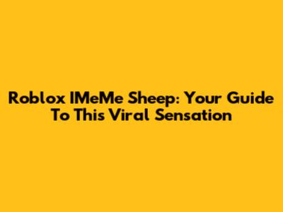 Roblox IMeMe Sheep: Your Guide To This Viral Sensation