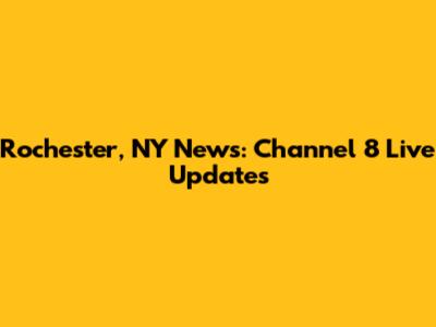 Rochester, NY News: Channel 8 Live Updates