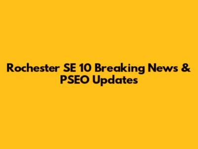 Rochester SE 10 Breaking News & PSEO Updates