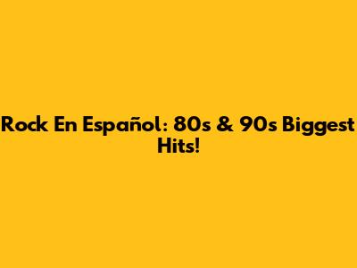 Rock En Español: 80s & 90s Biggest Hits!
