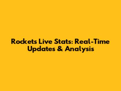 Rockets Live Stats: Real-Time Updates & Analysis