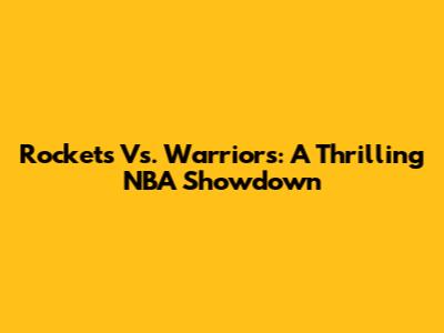 Rockets Vs. Warriors: A Thrilling NBA Showdown