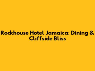 Rockhouse Hotel Jamaica: Dining & Cliffside Bliss
