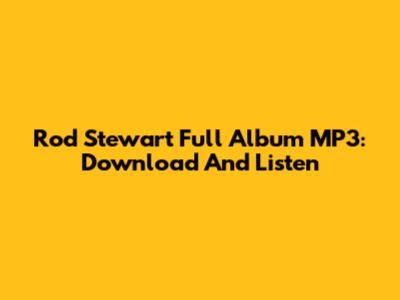 Rod Stewart Full Album MP3: Download And Listen