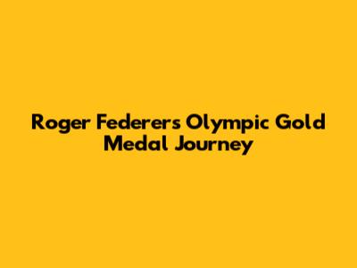 Roger Federer's Olympic Gold Medal Journey