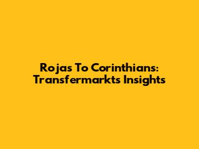 Rojas To Corinthians: Transfermarkt's Insights