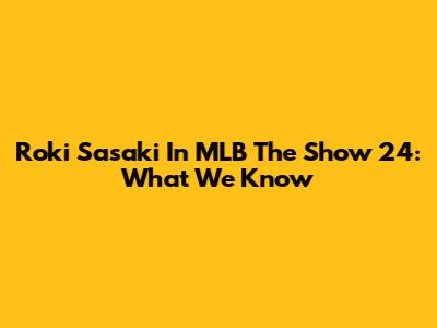 Roki Sasaki In MLB The Show 24: What We Know