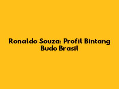 Ronaldo Souza: Profil Bintang Budo Brasil