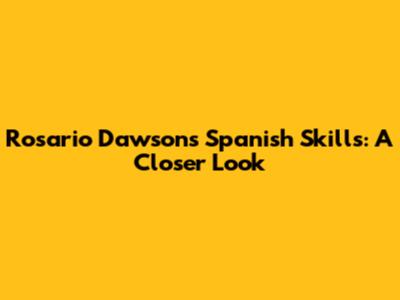 Rosario Dawson's Spanish Skills: A Closer Look